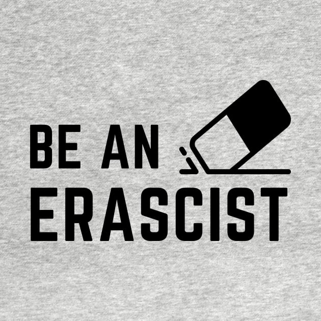 Be an erascist! by C-Dogg